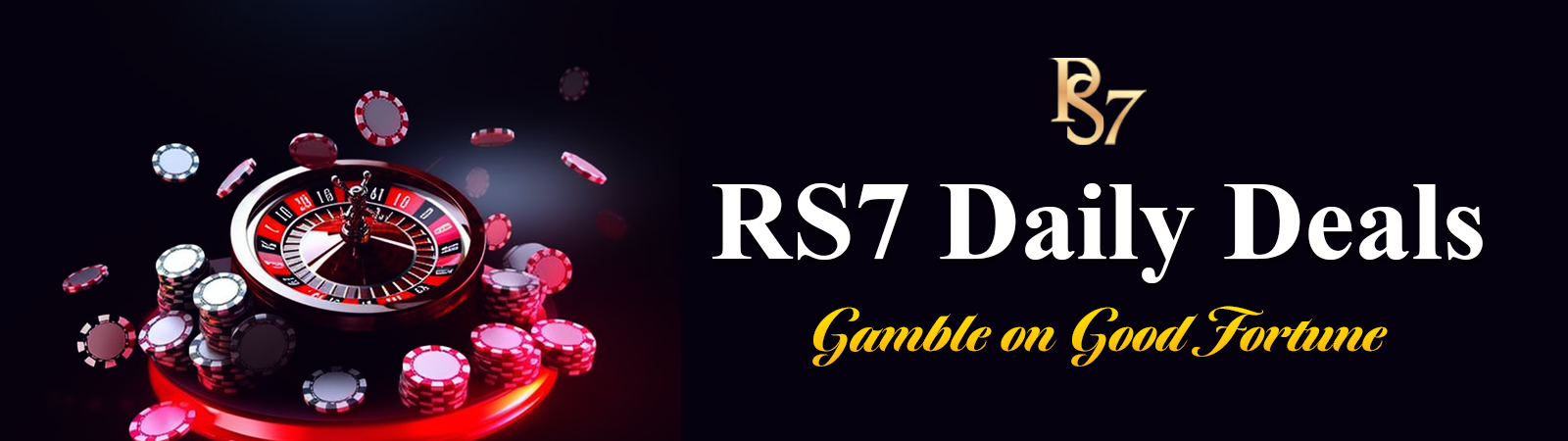RS7 Daily Deals | Gamble on Good Fortune